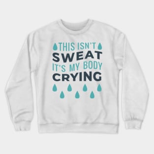 This Isn't Sweat It's My Body Crying Crewneck Sweatshirt